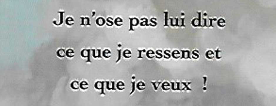 Je n’ose pas lui dire ce que je ressens et ce que je veux !