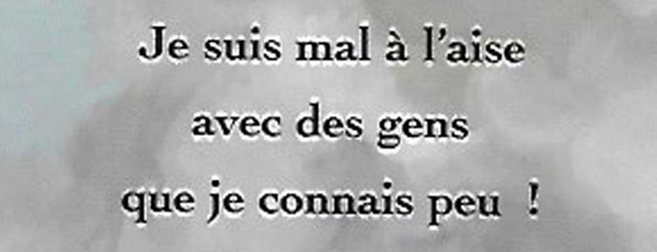 Je suis mal à l’aise avec des gens que je ne connais pas !