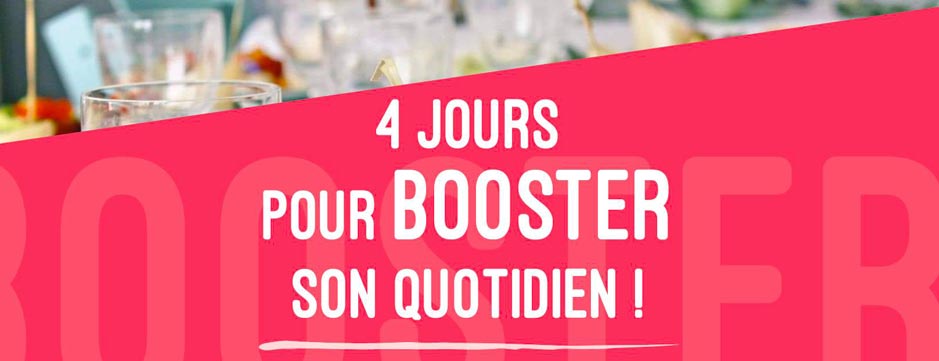 4 Jours pour Booster votre Quotidien !